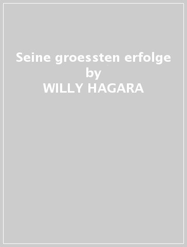 Seine groessten erfolge - WILLY HAGARA