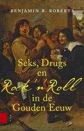 Seks, drugs en rock n roll in de Gouden Eeuw