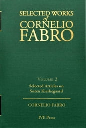Selected Works Cornelio Fabro, Volume 2: Selected Articles on Søren Kierkegaard