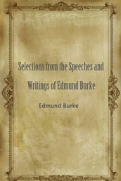 Selections From The Speeches And Writings Of Edmund Burke