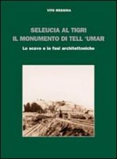 Seleucia al Tigri. Il monumento di Tell  Umar. Lo scavo e le fasi architettoniche