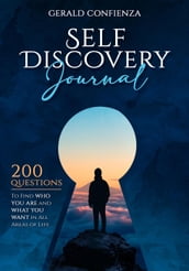 Self Discovery Journal: 200 Questions to Find Who You Are and What You Want in All Areas of Life