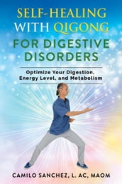 Self-Healing with Qigong for Digestive Disorders: Optimize your digestion, energy level, and metabolism