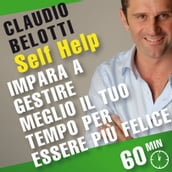 Self Help. Impara a gestire meglio il tuo tempo per essere più felice