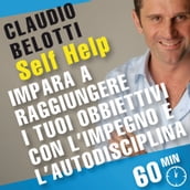 Self Help. Impara a raggiungere i tuoi obiettivi con l impegno e l autodisciplina