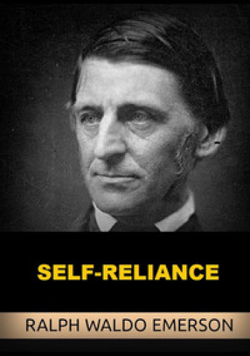 Self-Reliance - Ralph Waldo Emerson