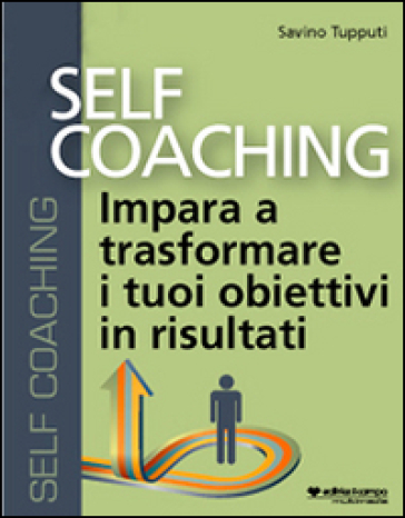 Self coaching. Impara a trasformare e tuoi obiettivi in risultati. Audiolibro. CD Audio formato MP3 - Savino Tupputi