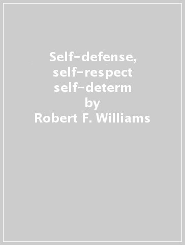 Self-defense, self-respect & self-determ - Robert F. Williams