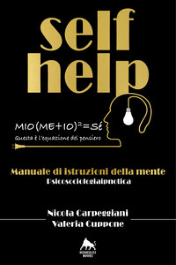 Self help. Manuale di istruzioni della mente. Ediz. integrale - Nicola Carpeggiani - Valeria Cuppone