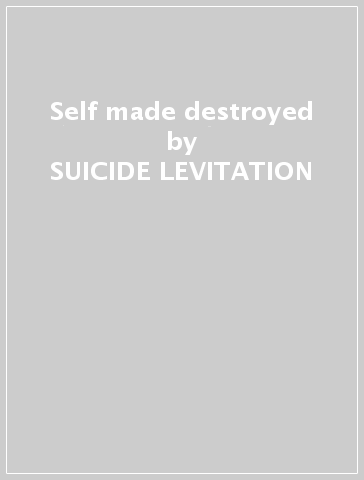 Self made destroyed - SUICIDE LEVITATION