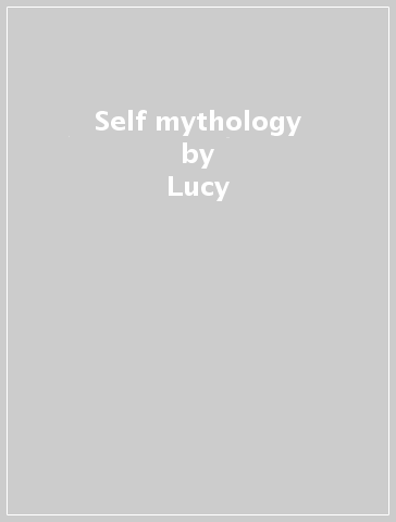 Self mythology - Lucy