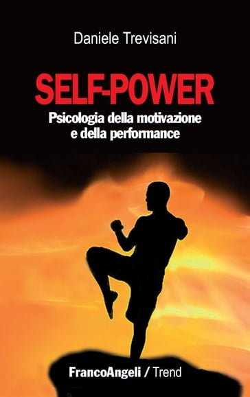 Self - power. Psicologia della motivazione e della performance - Daniele Trevisani