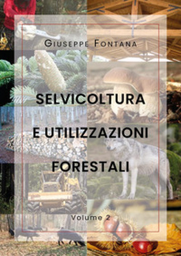 Selvicoltura e utilizzazioni forestali. 2. - Giuseppe Fontana