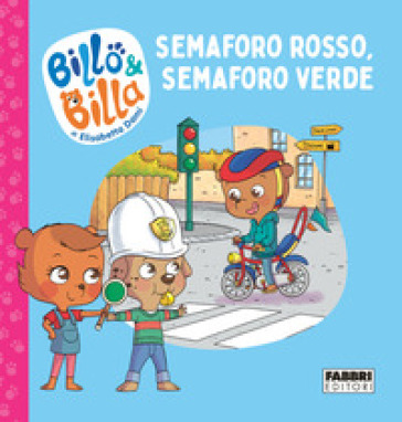 Semaforo rosso, semaforo verde. Billo e Billa. Ediz. a colori - Elisabetta Dami