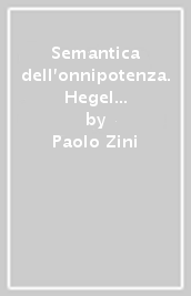 Semantica dell onnipotenza. Hegel e Barth: volto della storia, volto di Dio