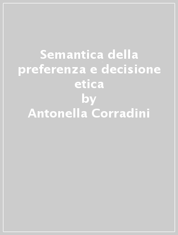 Semantica della preferenza e decisione etica - Antonella Corradini