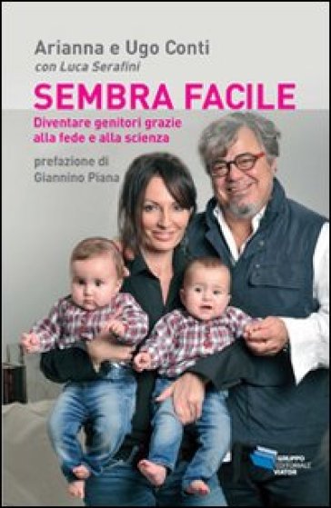 Sembra facile diventare genitori grazie alla fede e alla scienza - Luca Serafini - Ugo Conti - Arianna Conti