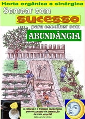 Semear com sucesso para escolher com abundância. Horta orgânica e sinérgica