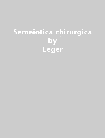 Semeiotica chirurgica - Leger