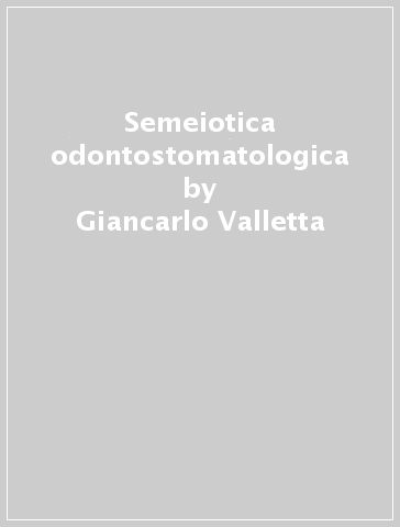 Semeiotica odontostomatologica - Giancarlo Valletta - Sergio Matarasso