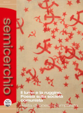 Semicerchio. Rivista di poesia comparata (2021). Ediz. multilingue. 1: Il lume e la ruggine. Poesia sulla società comunista