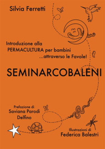 SeminArcobaleni. Introduzione alla permacultura per bambini... attraverso le favole - Silvia Ferretti