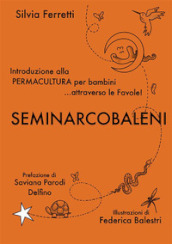 SeminArcobaleni. Introduzione alla permacultura per bambini... attraverso le favole