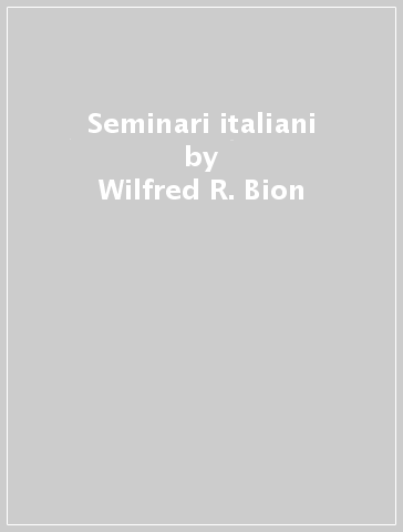 Seminari italiani - Wilfred R. Bion