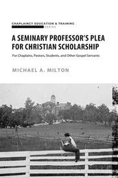 A Seminary Professor s Plea for Christian Scholarship