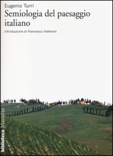 Semiologia del paesaggio italiano - Eugenio Turri