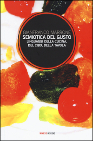 Semiotica del gusto. Linguaggi della cucina, del cibo, della tavola - Gianfranco Marrone