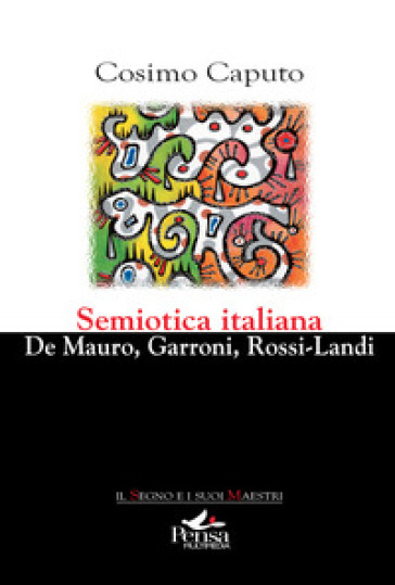Semiotica italiana. De Mauro, Garroni, Rossi-Landi - Cosimo Caputo