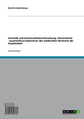 Semiotik und Kommunikationsforschung: Semiometrie - quantitative Exploration des mythischen Horizonts der Gesellschaft