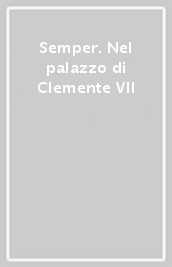 Semper. Nel palazzo di Clemente VII