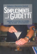 Semplicemente... i Guidetti. Manuale di cocktails da leggere... anzi da bere tutto d un fiato