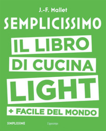 Semplicissimo. Il libro di cucina light + facile del mondo - Jean-François Mallet