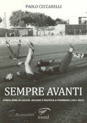 Sempre Avanti. Cento anni di calcio, acciaio e politica a Piombino (1921-2021)