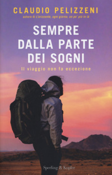 Sempre dalla parte dei sogni. Il viaggio non fa eccezione - Claudio Pelizzeni