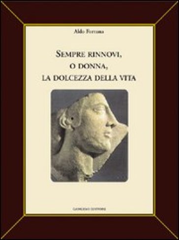 Sempre rinnovi, o donna, la dolcezza della vita - Aldo Fortuna