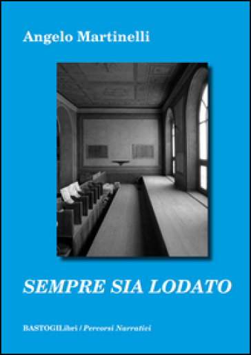 Sempre sia lodato - Angelo Martinelli