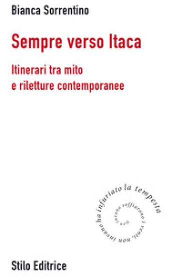 Sempre verso Itaca. Itinerari tra mito e riletture contemporanee - Bianca Sorrentino