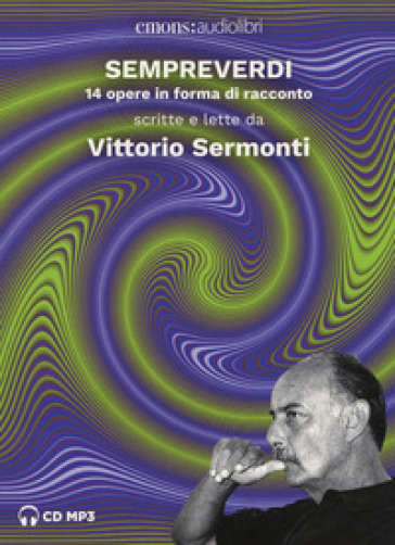 Sempreverdi. 14 opere in forma di racconto letto e raccontato da Vittorio Sermonti letto d...