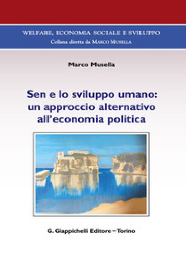 Sen e lo sviluppo umano: un approccio alternativo all'economia politica - Marco Musella