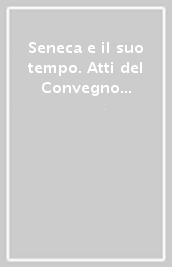 Seneca e il suo tempo. Atti del Convegno (Roma-Cassino, 11-14 novembre 1998)