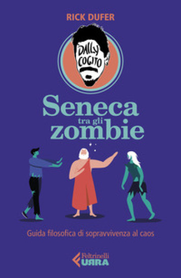 Seneca tra gli zombie. Guida filosofica di sopravvivenza al caos - Rick DuFer