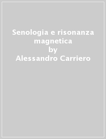 Senologia e risonanza magnetica - Alessandro Carriero - Claudio Bossi - Francesco Favara
