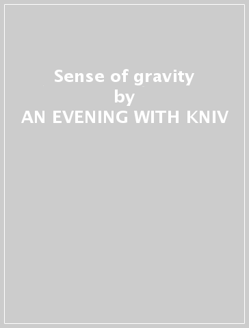 Sense of gravity - AN EVENING WITH KNIV