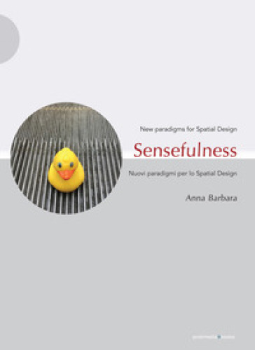 Sensefulness. New paradigms for spatial design-Nuovi paradigmi per lo spatial design. Ediz...
