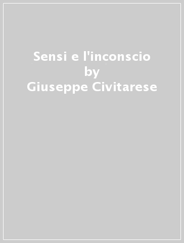 Sensi e l'inconscio - Giuseppe Civitarese