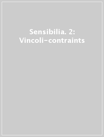 Sensibilia. 2: Vincoli-contraints